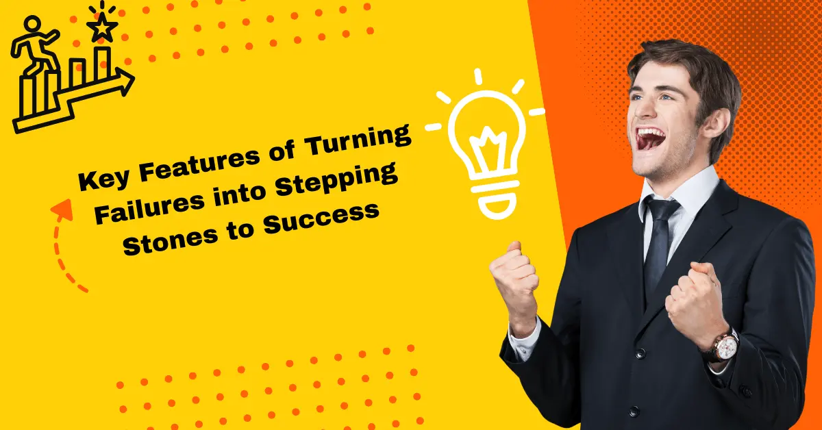 Key Features of Turning Failures into Stepping Stones to Success